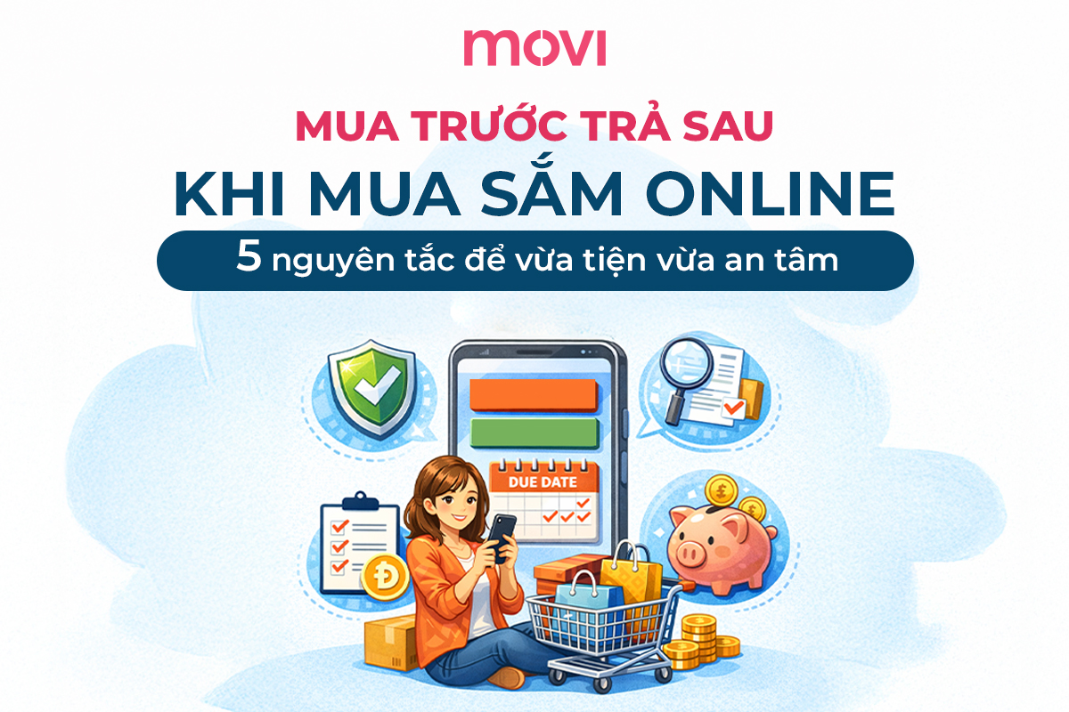 MUA TRƯỚC TRẢ SAU KHI MUA SẮM ONLINE: 5 NGUYÊN TẮC VỪA TIỆN VỪA AN TÂM